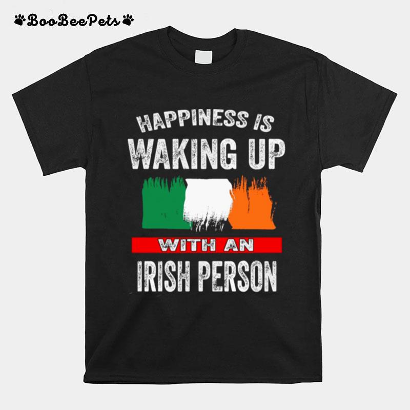 Happiness Is Waking Up With An Irish Person T-Shirt