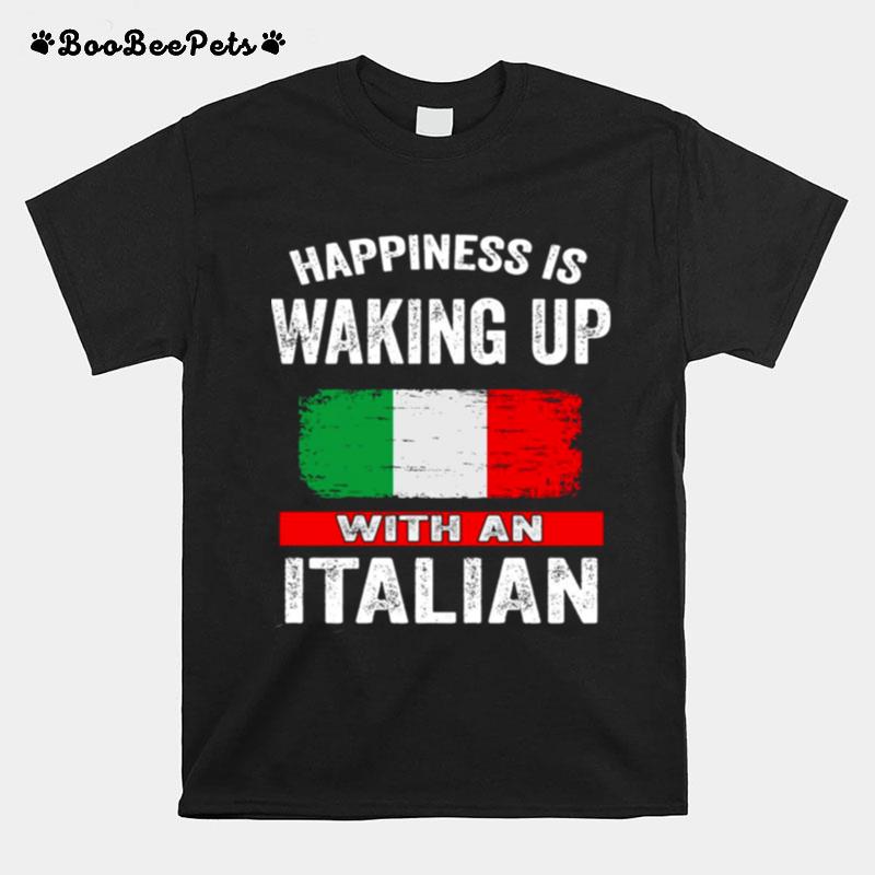 Happiness Is Waking Up With An Italian T-Shirt