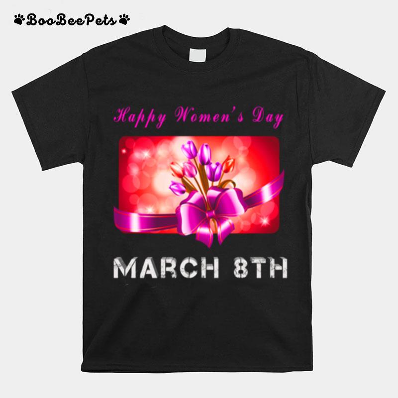 Happy Day March 8Th T-Shirt
