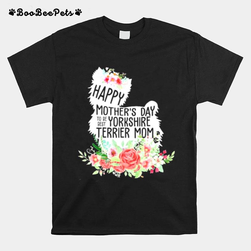 Happy Mothers Day To Be Yorkshire Terrier Mom T-Shirt