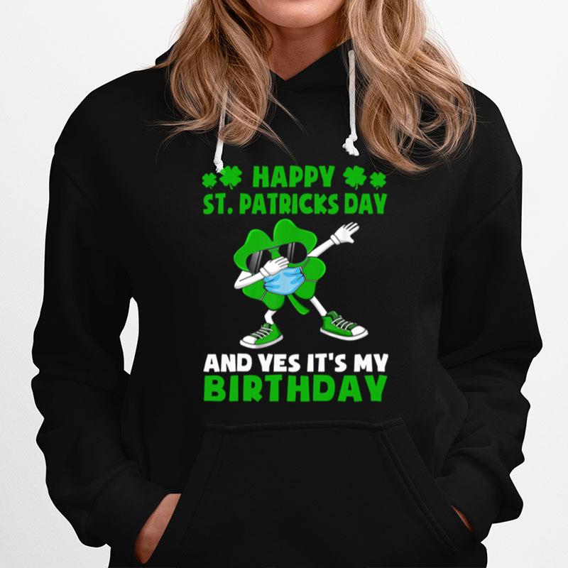 Happy St Patricks Day And Yes Its My Birthday Hoodie