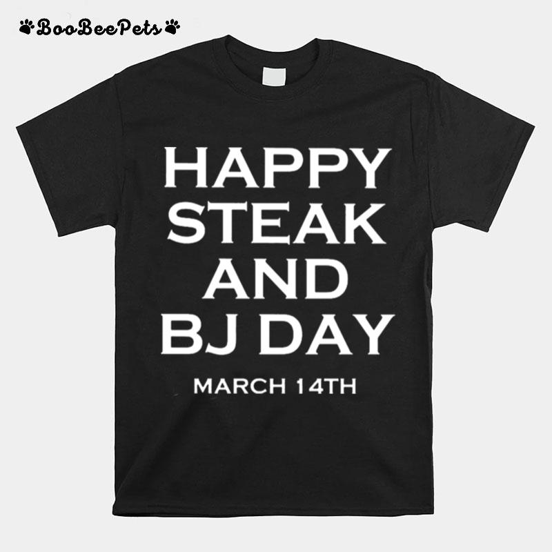 Happy Steak And Bj Day March 14Th T-Shirt