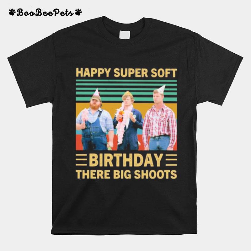 Happy Super Soft Birthday There Big Shoots Vintage Retro T-Shirt