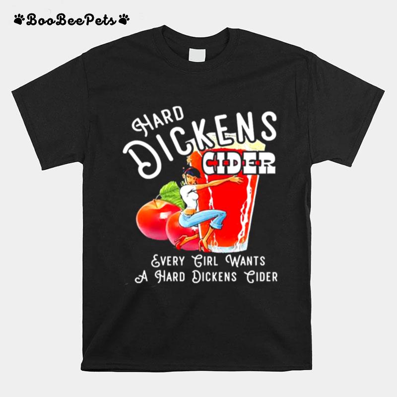 Hard Dickens Cider Every Girl Wants A Hard Dickens Cider T-Shirt