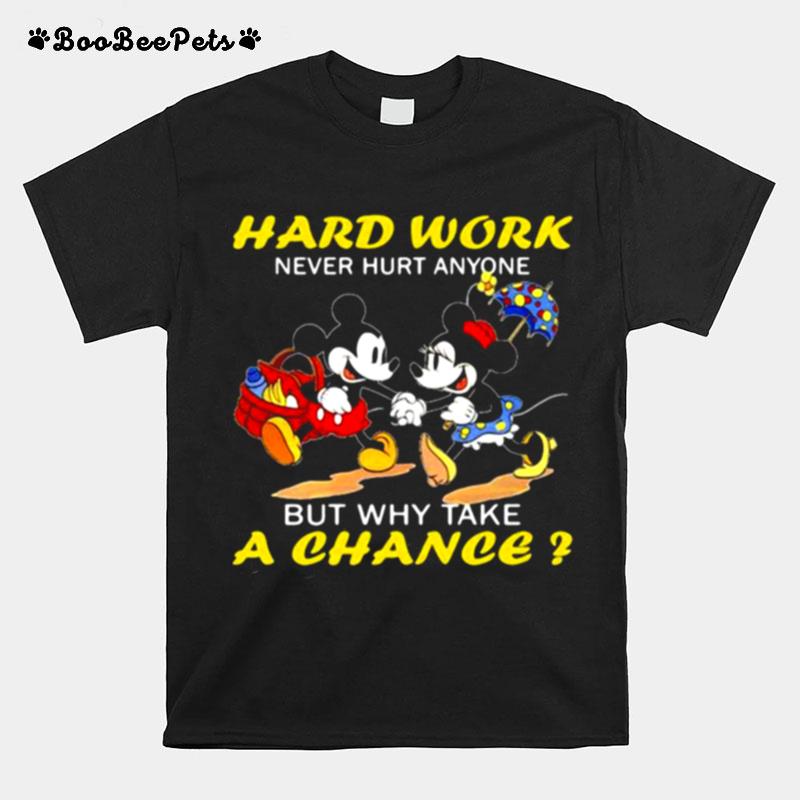 Hard Work Never Hurt Anyone But Why Take A Chance Mickey And Minnie T-Shirt