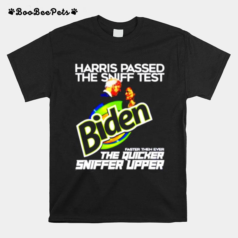 Harris Passed The Sniff Test Biden Faster Then Ever The Quicker Sniffer Upper T-Shirt