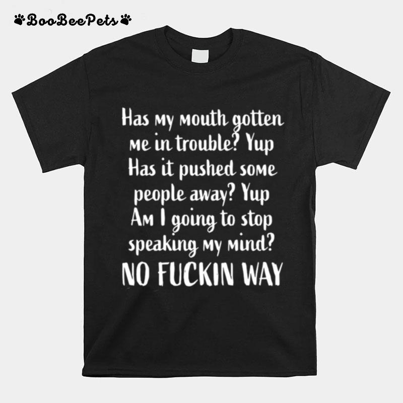 Has My Mouth Gotten Me In Trouble Yup Has It Pushed Some T-Shirt