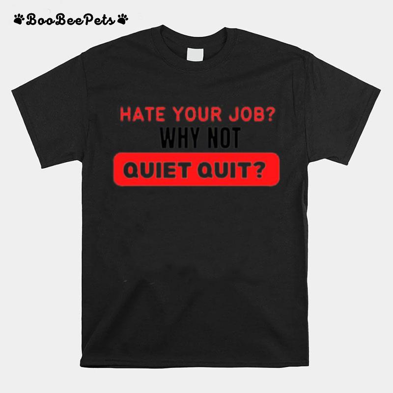 Hate Your Job Why Not Quiet Quitting T-Shirt