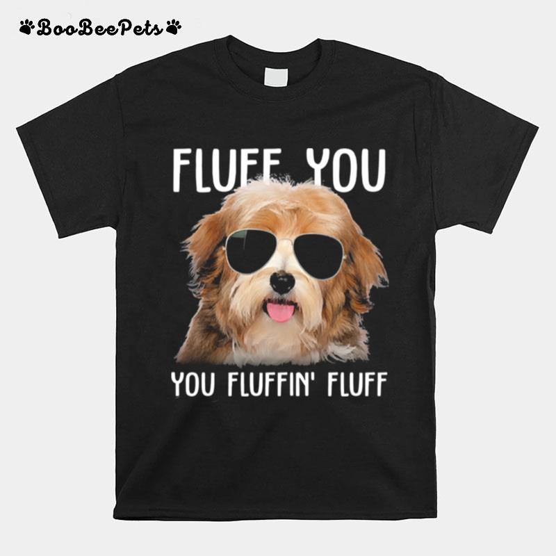 Havanese Sunglass Fluff You You Fluffin Fluff T-Shirt