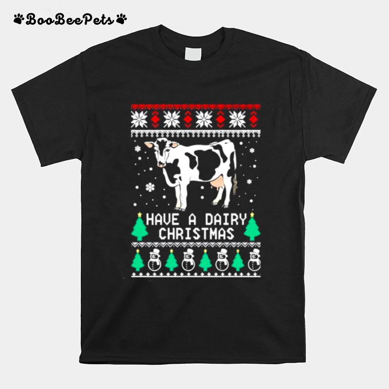 Have A Dairy Ugly Christmas T-Shirt