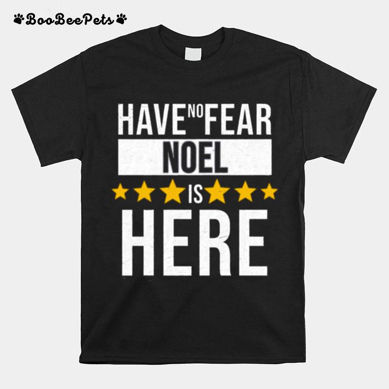 Have No Fear Noel Is Here Gift For Noel T-Shirt