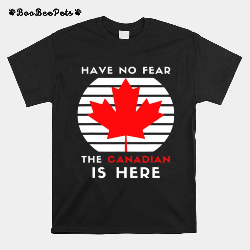 Have No Fear The Canadian Is Here Meme Canada Patriotic T-Shirt
