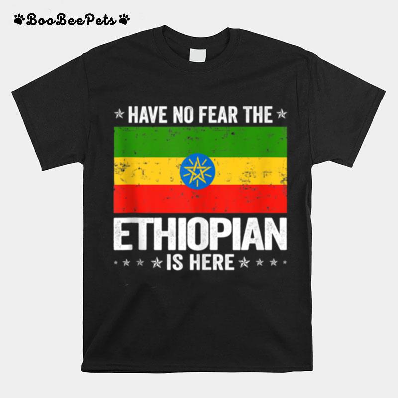 Have No Fear The Ethiopian Is Here Ethiopia Flag T-Shirt