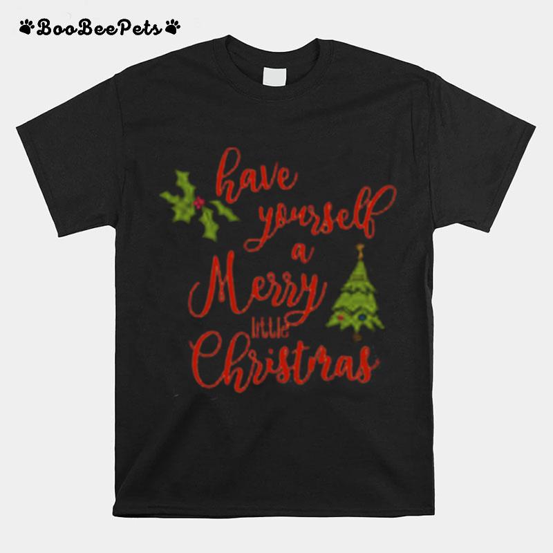 Have Yourself A Merry Little Christmas Holiday T-Shirt