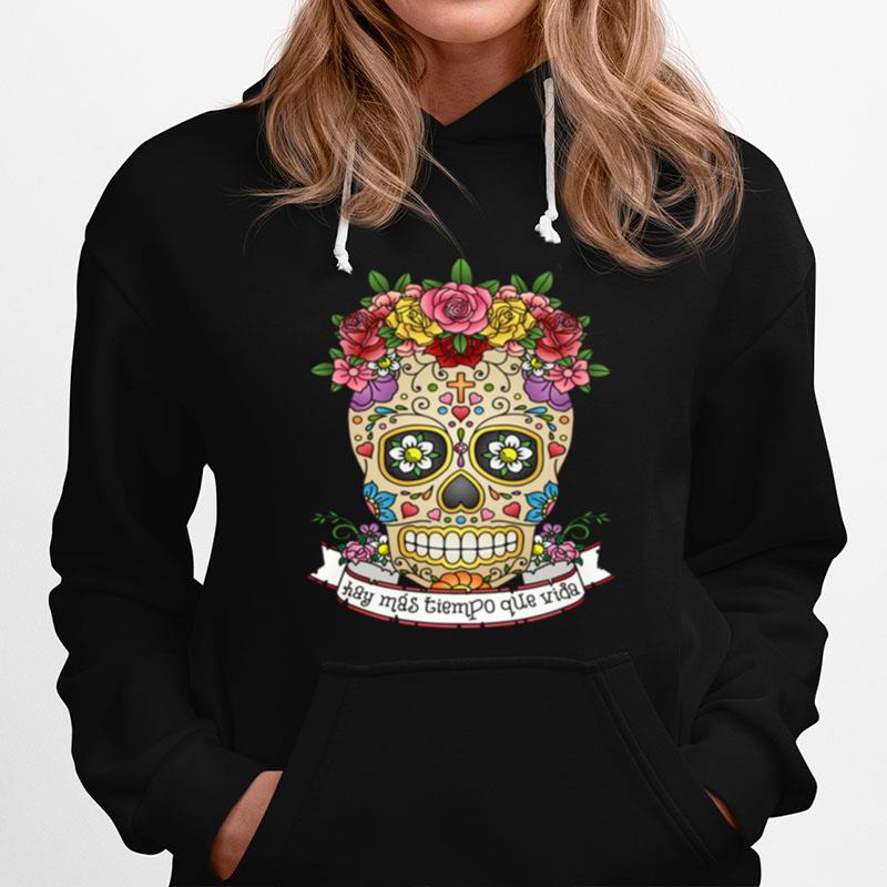 Hay Mas Tiempo Que Vida There Is More Time Than Life Sugar Skull Day Dead Hoodie