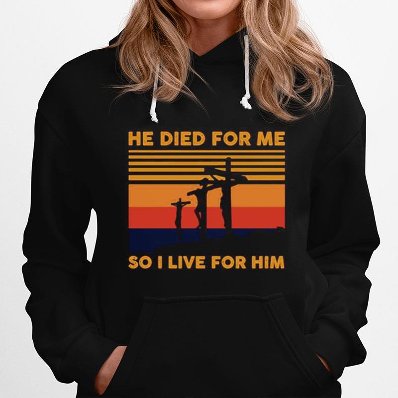 He Died For Me So I Live For Him Vintage Hoodie