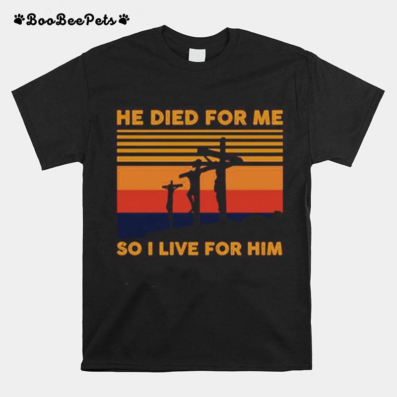 He Died For Me So I Live For Him Vintage T-Shirt