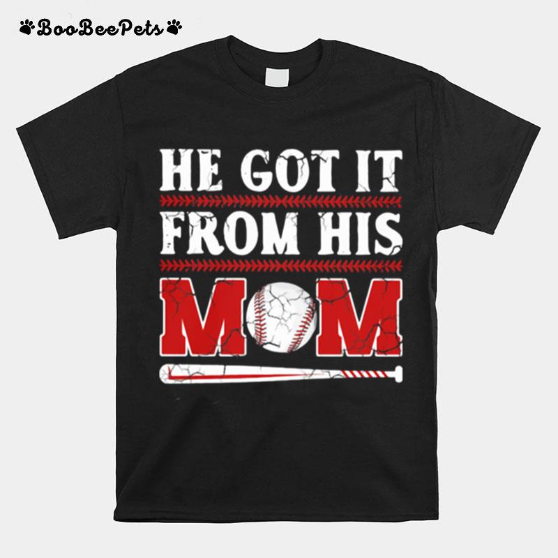 He Got It From His Mom Baseball T-Shirt