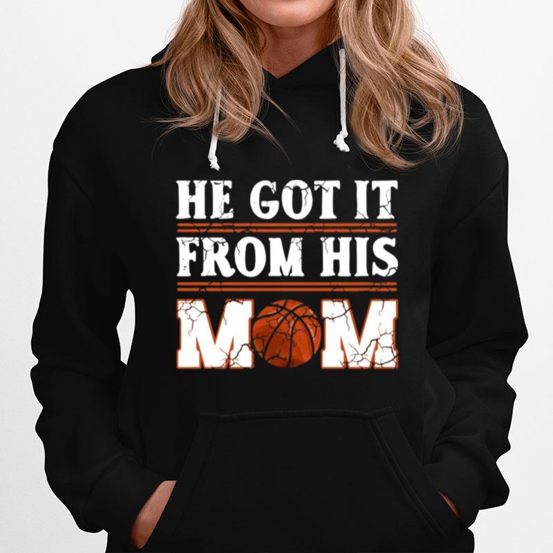 He Got It From His Mom Basketball Hoodie