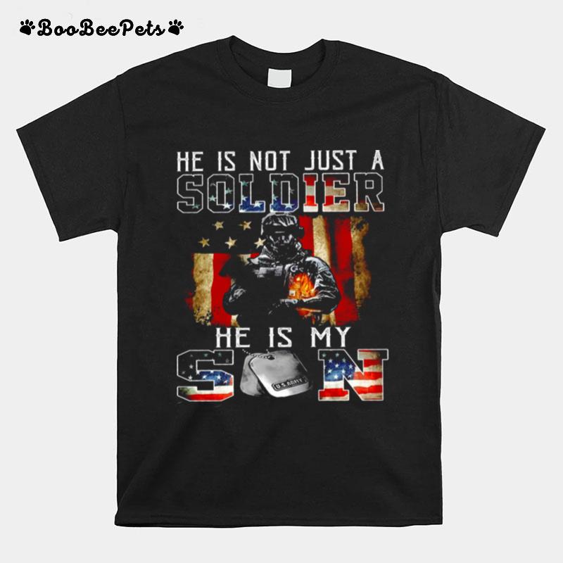 He Is Not Just A Soldier He Is My Son T-Shirt