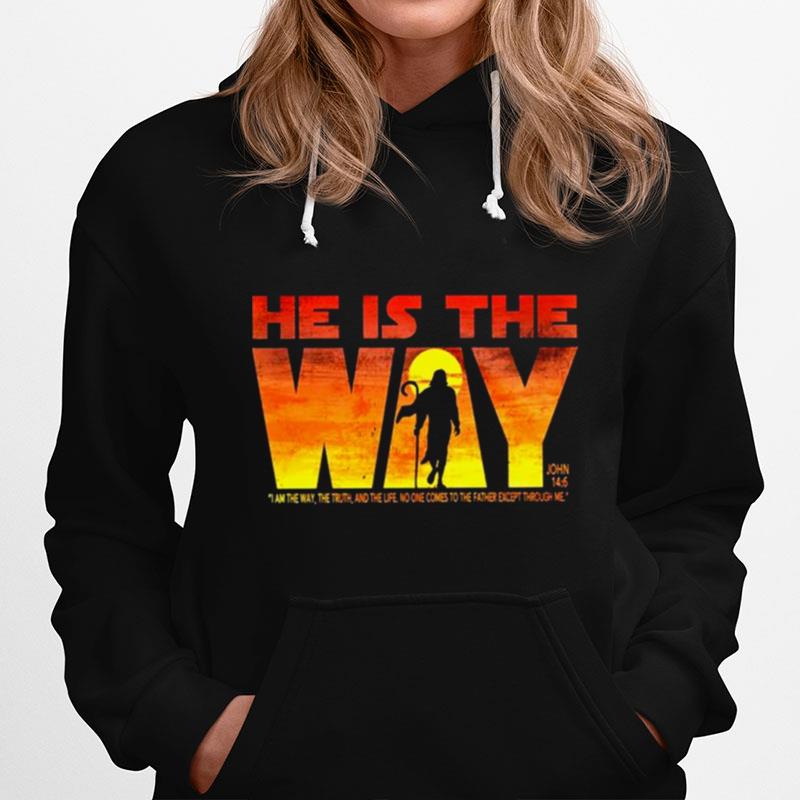 He Is The Way I Am The Way The Truth And The Life No One Comes To The Father Except I Thought Me Hoodie