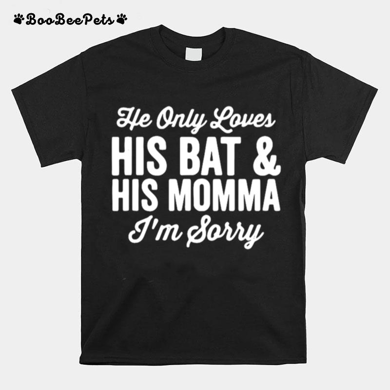 He Only Loves His Bat And His Mama T-Shirt