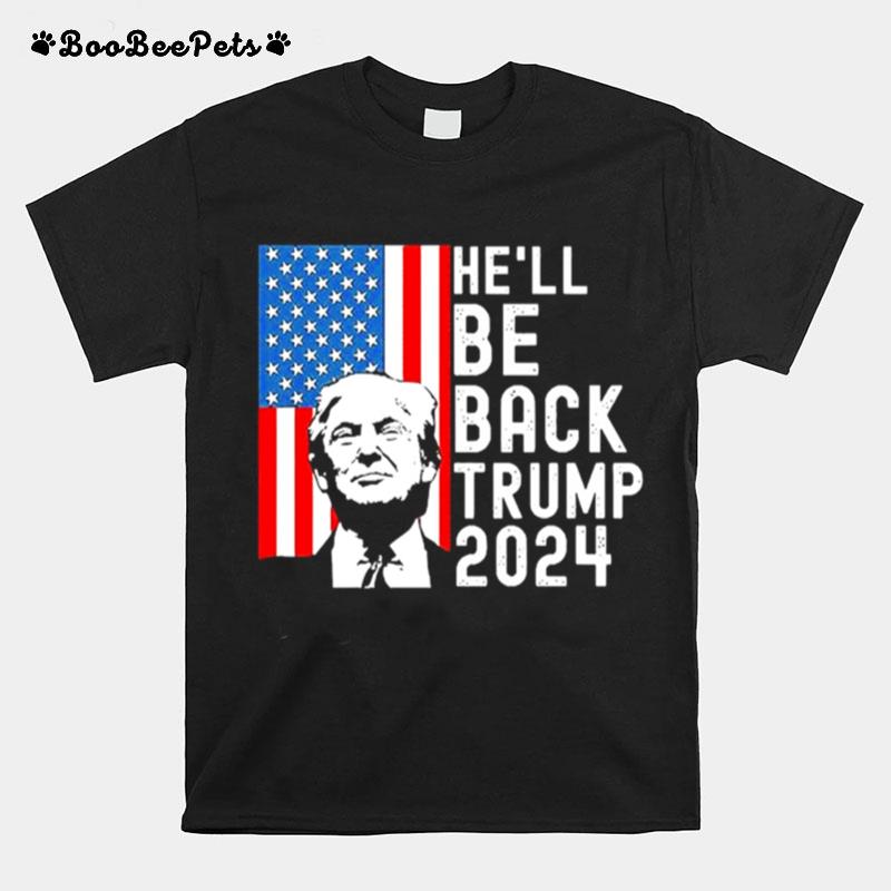 He Will Be Back Trump 2024 Still My President T-Shirt