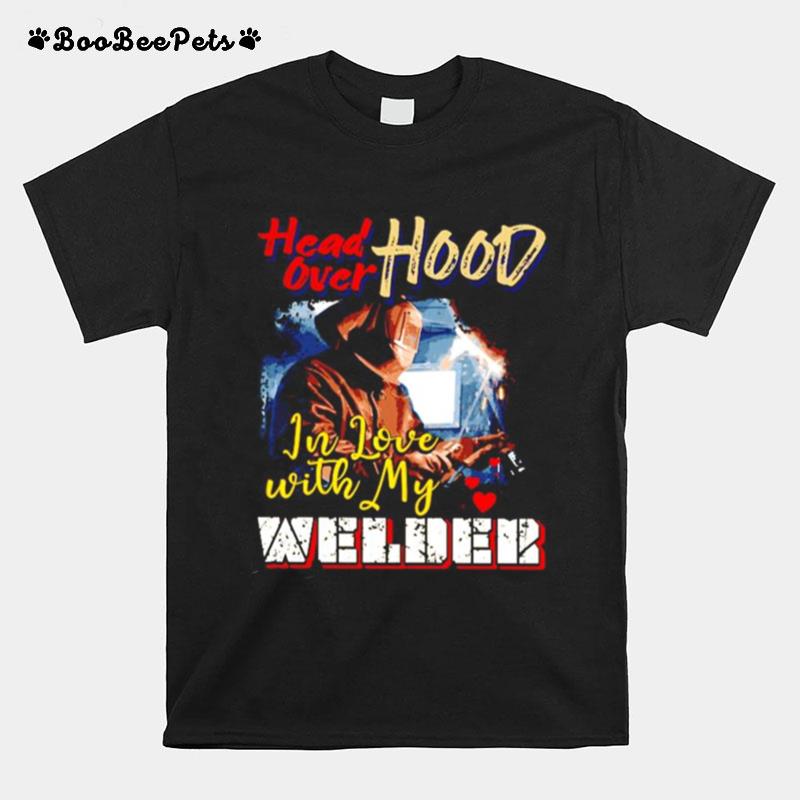Head Over Hood In Love With My Welder T-Shirt