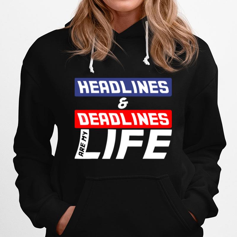 Headlines And Deadlines Are My Life Hoodie