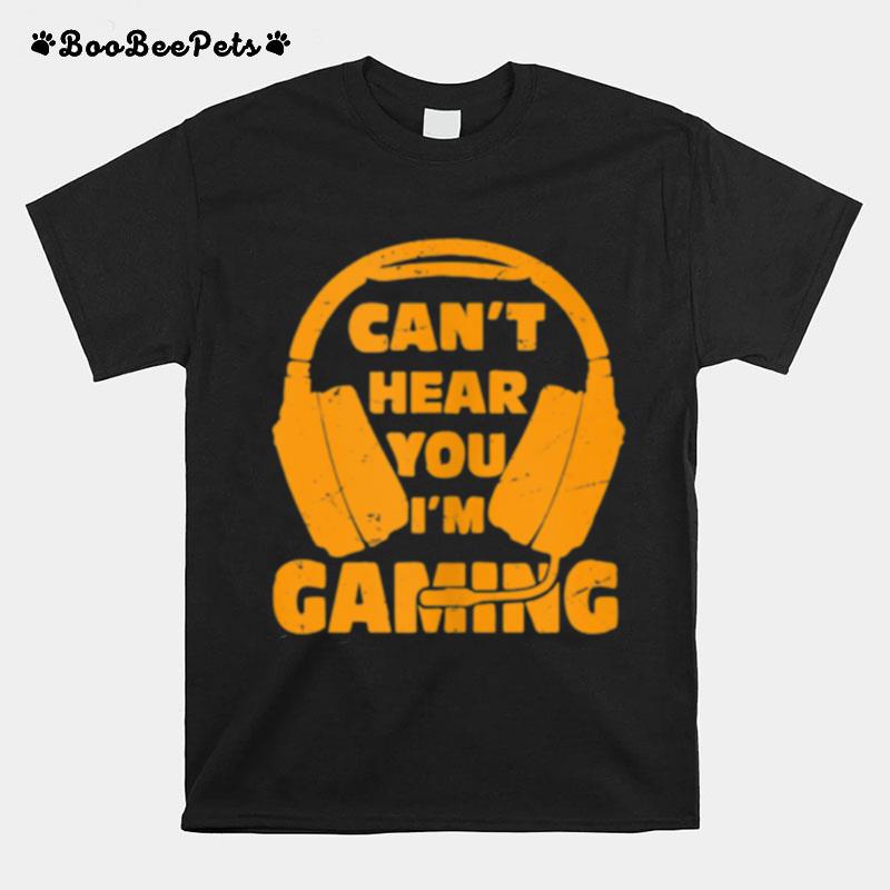 Headset Cant Hear You Im Gaming T-Shirt