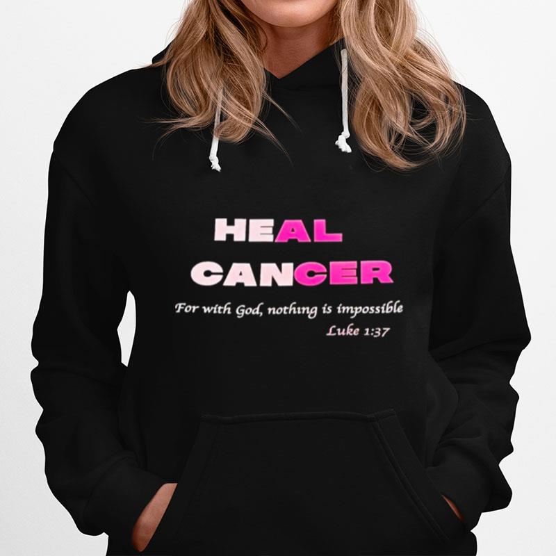 Heal Cancer For With God Nothing Is Impossible Luke Hoodie