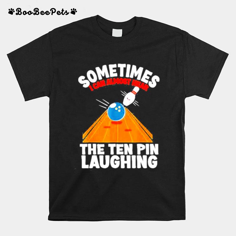 Hear The Ten Pin Laughing Bowler And Bowling T-Shirt