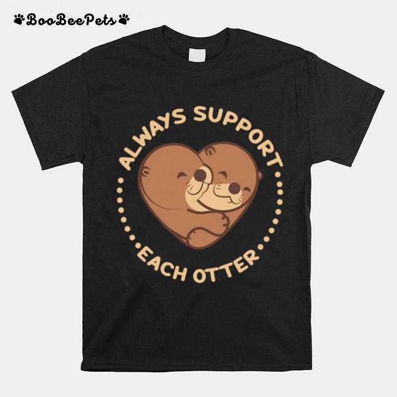 Heart Always Support Each Otter T-Shirt