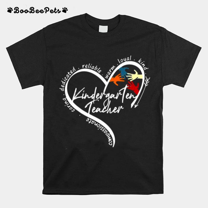 Heart Compassionate Caring Dedicated Reliable Warm Loyal Kind Kindergarten Teacher T-Shirt