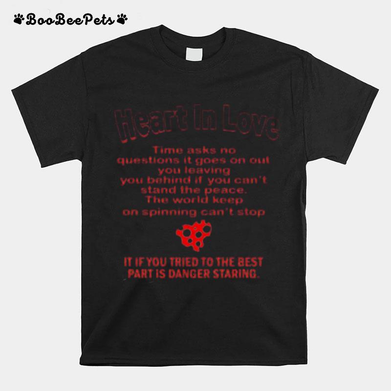 Heart In Love Time Asks No Questions It Goes On Out You Leaving You T-Shirt
