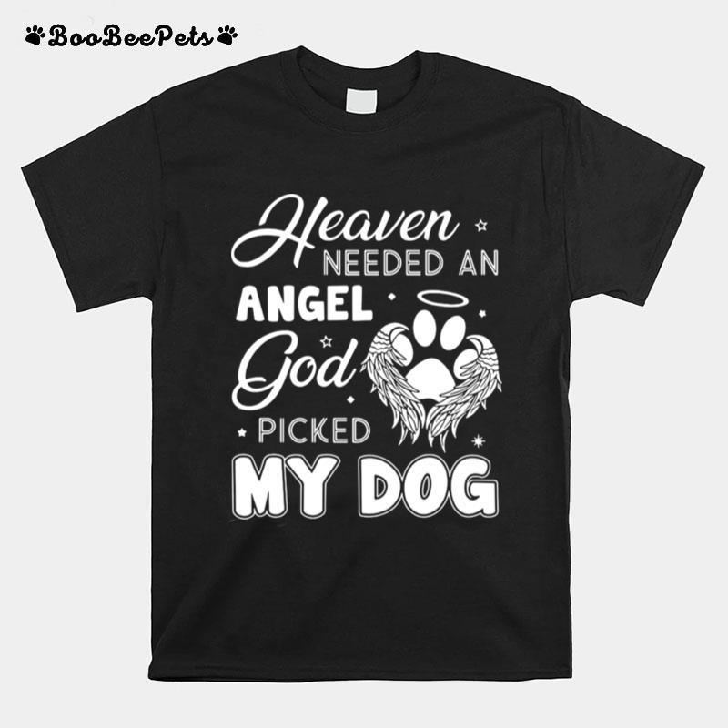 Heaven Needed An Angel God Picked My Dog T-Shirt