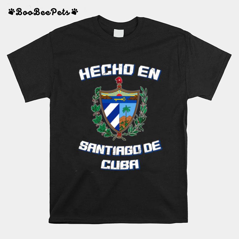 Hecho En Santiago De Cuba Camisa T-Shirt