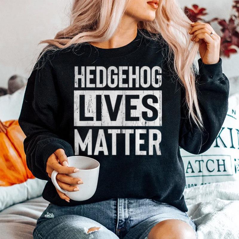 Hedgehog Pet Lives Matter Sweater