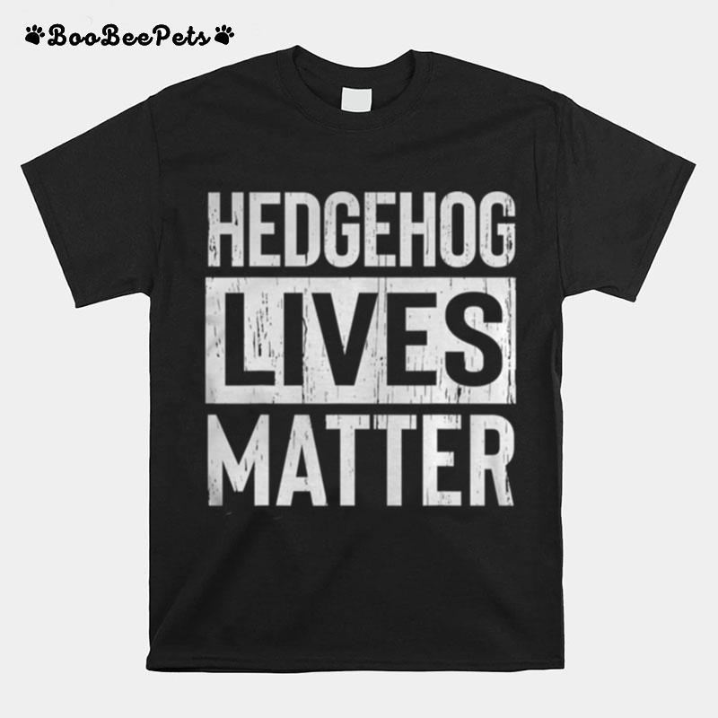 Hedgehog Pet Lives Matter T-Shirt