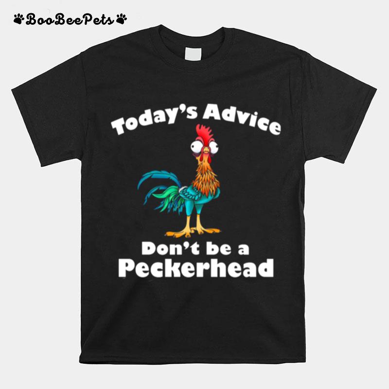 Hei Hei Todays Advice Dont Be A Peckerhead T-Shirt