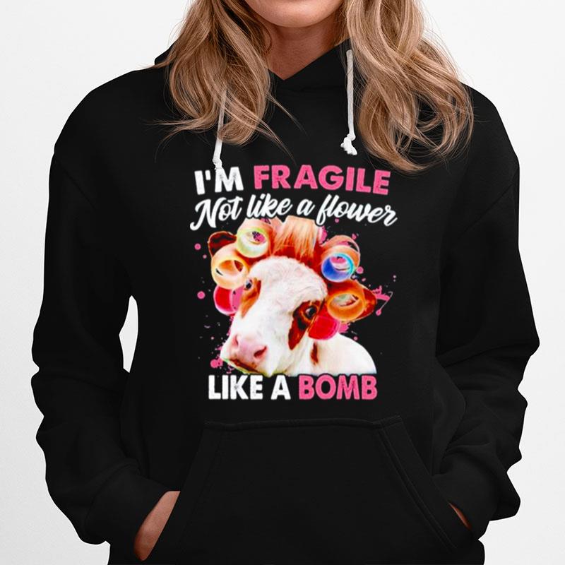 Heifer Im Fragile Not Like A Flower Like A Bomb Hoodie