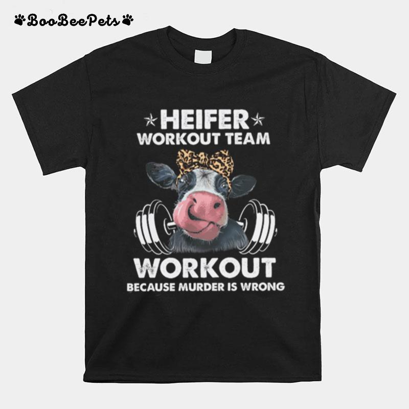 Heifer Workout Team Workout Because Murder Is Wrong Cow Gymer T-Shirt