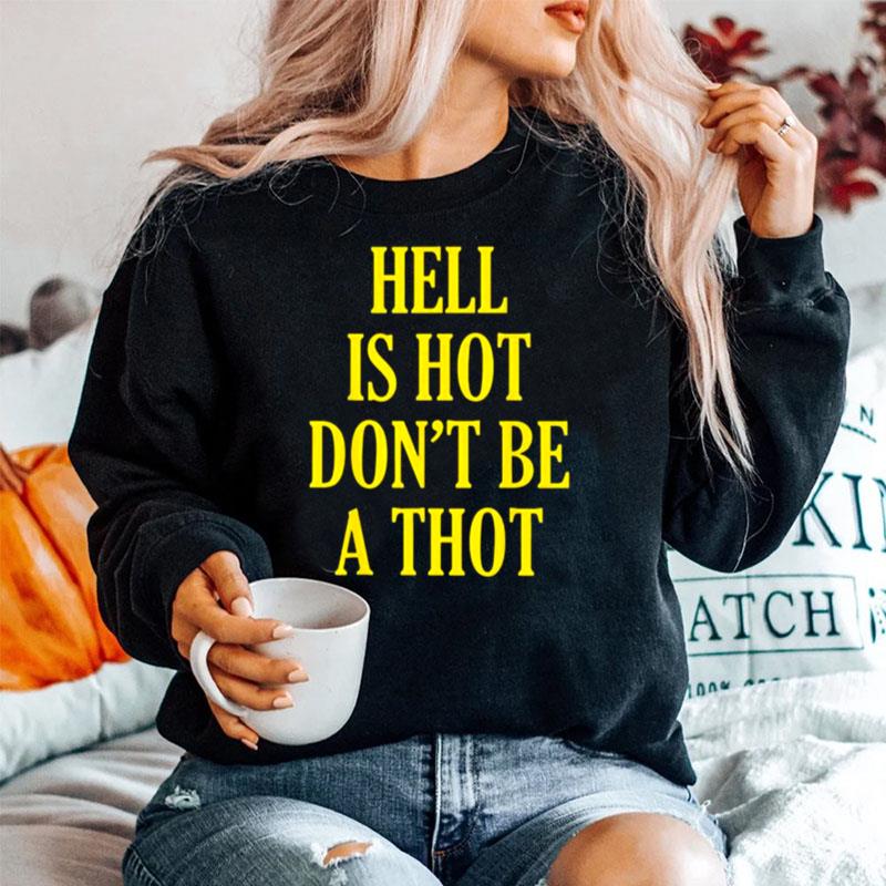 Hell Is Hot Dont Be A Thot Sweater