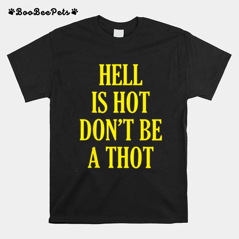 Hell Is Hot Dont Be A Thot T-Shirt