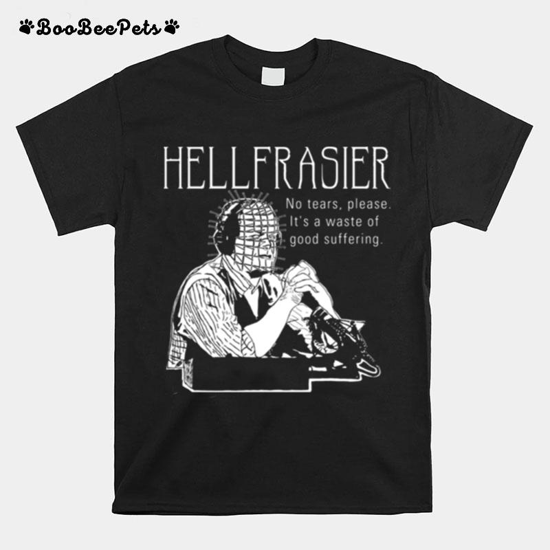 Hellfrasier No Tears Quote Frasier T-Shirt