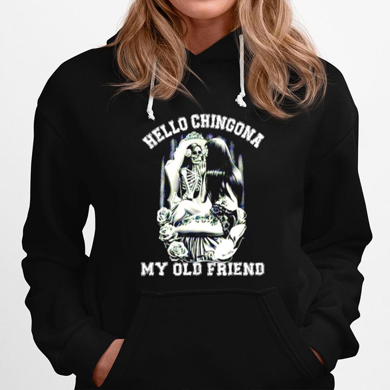 Hello Chingona My Old Friend Hoodie