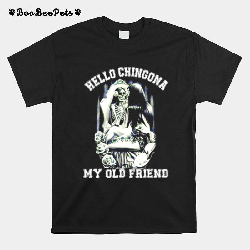 Hello Chingona My Old Friend T-Shirt
