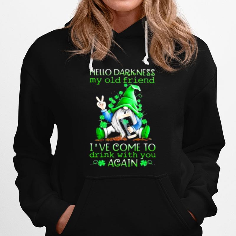 Hello Darkness My Old Friend Ive Come To Drink With You Again Gnome St Patricks Day Hoodie