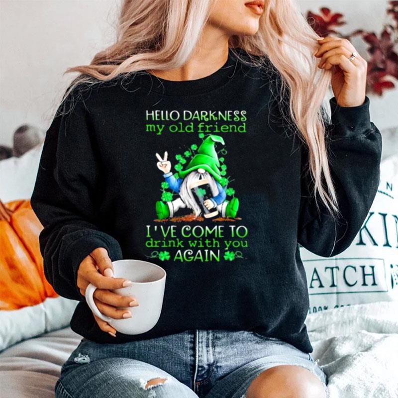 Hello Darkness My Old Friend Ive Come To Drink With You Again Gnome St Patricks Day Sweater