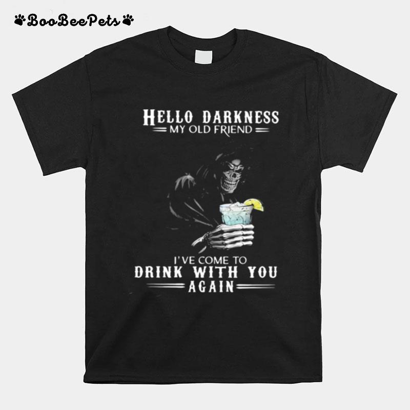 Hello Darkness My Old Friend Ive Come To Drink With You Again Skull T-Shirt